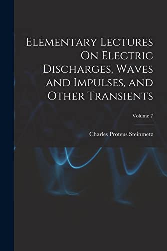 Stock image for Elementary Lectures On Electric Discharges, Waves and Impulses, and Other Transients; Volume 7 for sale by THE SAINT BOOKSTORE