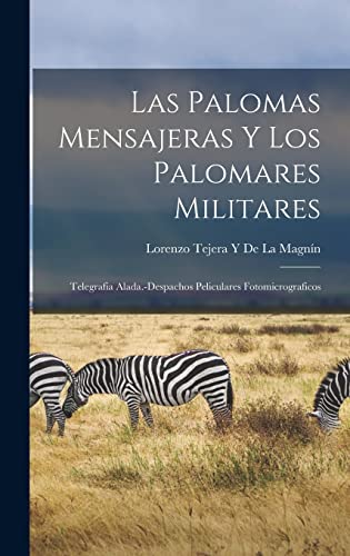 Imagen de archivo de LAS PALOMAS MENSAJERAS Y LOS PALOMARES MILITARES; TELEGRAFIA ALADA.-DESPACHOS PELICULARES FOTOMICROGRAFICOS. a la venta por KALAMO LIBROS, S.L.