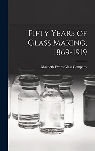Imagen de archivo de Fifty Years of Glass Making, 1869-1919 a la venta por GreatBookPrices