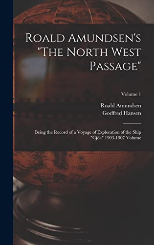 Beispielbild fr Roald Amundsen's "The North West Passage": Being the Record of a Voyage of Exploration of the Ship "Gja" 1903-1907 Volume; Volume 1 zum Verkauf von California Books
