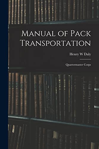 Beispielbild fr Manual of Pack Transportation: Quartermaster Corps zum Verkauf von THE SAINT BOOKSTORE