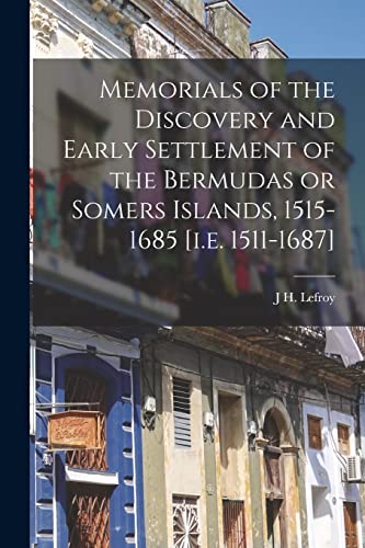 Imagen de archivo de Memorials of the Discovery and Early Settlement of the Bermudas or Somers Islands, 1515-1685 [i.e. 1511-1687] a la venta por GreatBookPrices