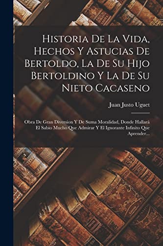 Stock image for Historia De La Vida, Hechos Y Astucias De Bertoldo, La De Su Hijo Bertoldino Y La De Su Nieto Cacaseno: Obra De Gran Diversion Y De Suma Moralidad, Do -Language: spanish for sale by GreatBookPrices