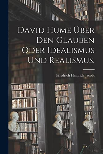 Stock image for David Hume ber den Glauben oder Idealismus und Realismus. -Language: german for sale by GreatBookPrices