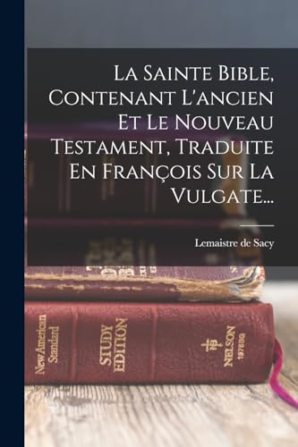 Beispielbild fr La Sainte Bible, Contenant L'ancien Et Le Nouveau Testament, Traduite En Franois Sur La Vulgate. -Language: french zum Verkauf von GreatBookPrices