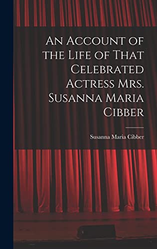 Stock image for An Account of the Life of That Celebrated Actress Mrs. Susanna Maria Cibber for sale by THE SAINT BOOKSTORE