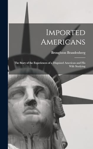 Imagen de archivo de Imported Americans: The Story of the Experiences of a Disguised American and His Wife Studying a la venta por THE SAINT BOOKSTORE