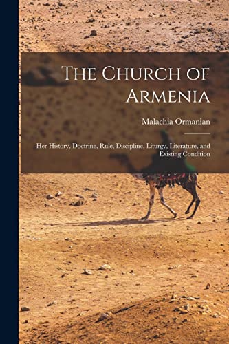 Imagen de archivo de The Church of Armenia: Her History, Doctrine, Rule, Discipline, Liturgy, Literature, and Existing Condition a la venta por GreatBookPrices