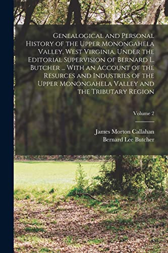 Stock image for Genealogical and Personal History of the Upper Monongahela Valley, West Virginia, Under the Editorial Supervision of Bernard L. Butcher . With an Account of the Resurces and Industries of the Upper Monongahela Valley and the Tributary Region; Volume 2 for sale by PBShop.store US