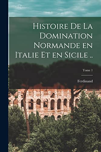 Stock image for Histoire de la domination normande en Italie et en Sicile .; Tome 1 for sale by PBShop.store US