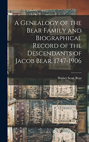Stock image for A Genealogy of the Bear Family and Biographical Record of the Descendants of Jacob Bear, 1747-1906 for sale by THE SAINT BOOKSTORE