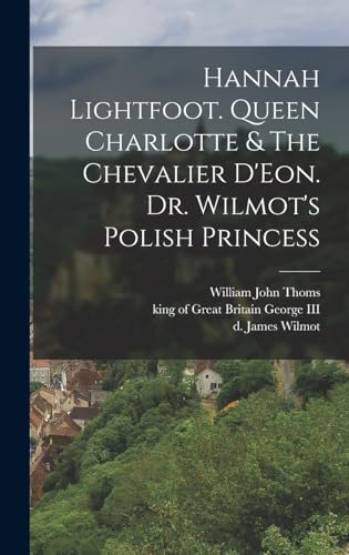 9781015905757: Hannah Lightfoot. Queen Charlotte & The Chevalier D'Eon. Dr. Wilmot's Polish Princess