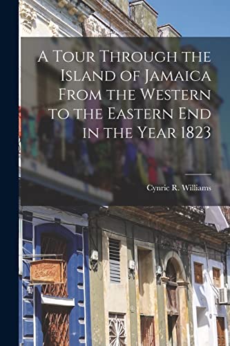 Beispielbild fr A Tour Through the Island of Jamaica From the Western to the Eastern End in the Year 1823 zum Verkauf von GreatBookPrices