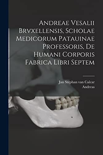 9781015907768: Andreae Vesalii Brvxellensis, Scholae medicorum Patauinae professoris, De humani corporis fabrica libri septem (Latin Edition)