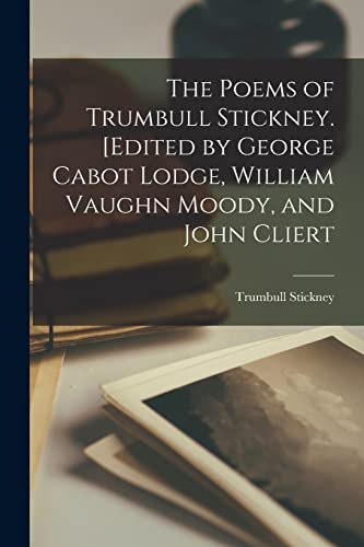 Stock image for The Poems of Trumbull Stickney. [Edited by George Cabot Lodge, William Vaughn Moody, and John Cliert for sale by THE SAINT BOOKSTORE