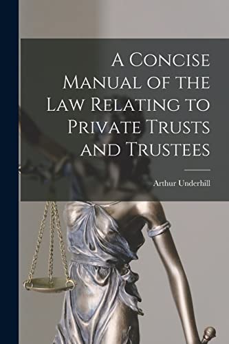 Stock image for A Concise Manual of the Law Relating to Private Trusts and Trustees for sale by GreatBookPrices