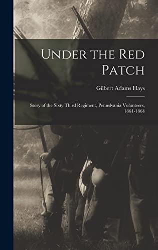 9781015910683: Under the Red Patch: Story of the Sixty Third Regiment, Pennslvania Volunteers, 1861-1864