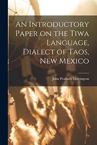 Imagen de archivo de An Introductory Paper on the Tiwa Language, Dialect of Taos, New Mexico a la venta por PBShop.store US