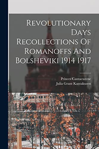 Stock image for Revolutionary Days Recollections Of Romanoffs And Bolsheviki 1914 1917 for sale by THE SAINT BOOKSTORE