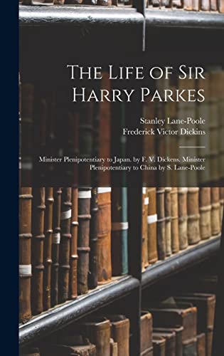 Beispielbild fr The Life of Sir Harry Parkes: Minister Plenipotentiary to Japan. by F. V. Dickens. Minister Plenipotentiary to China by S. Lane-Poole zum Verkauf von THE SAINT BOOKSTORE