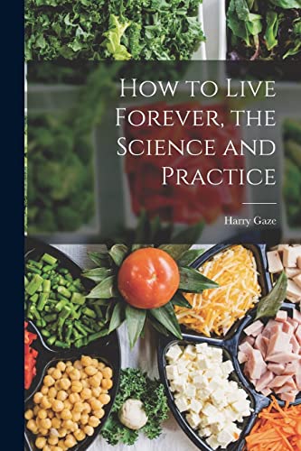 Stock image for How to Live Forever, the Science and Practice for sale by GreatBookPrices