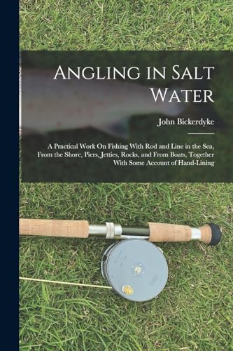 Stock image for Angling in Salt Water: A Practical Work On Fishing With Rod and Line in the Sea, From the Shore, Piers, Jetties, Rocks, and From Boats, Together With for sale by GreatBookPrices