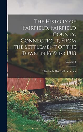 Stock image for The History of Fairfield, Fairfield County, Connecticut, From the Settlement of the Town in 1639 to 1818; Volume 1 for sale by GreatBookPrices