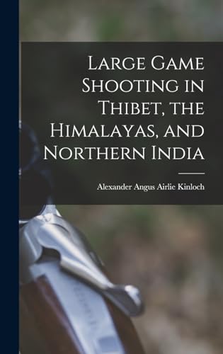 Beispielbild fr Large Game Shooting in Thibet, the Himalayas, and Northern India zum Verkauf von THE SAINT BOOKSTORE