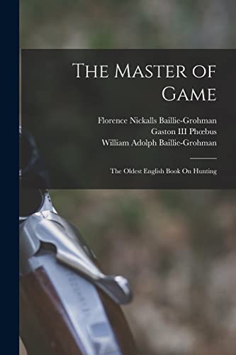 Beispielbild fr The Master of Game: The Oldest English Book On Hunting zum Verkauf von GreatBookPrices