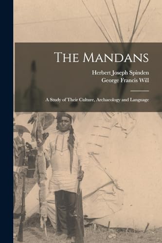 Stock image for The Mandans: A Study of Their Culture, Archaeology and Language for sale by THE SAINT BOOKSTORE