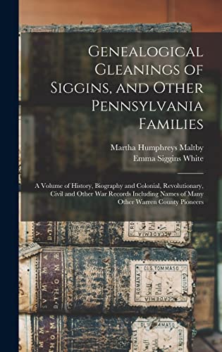 Imagen de archivo de Genealogical Gleanings of Siggins, and Other Pennsylvania Families; a Volume of History, Biography and Colonial, Revolutionary, Civil and Other war . Names of Many Other Warren County Pioneers a la venta por ALLBOOKS1