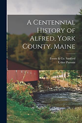 Stock image for A Centennial History of Alfred, York County, Maine for sale by THE SAINT BOOKSTORE