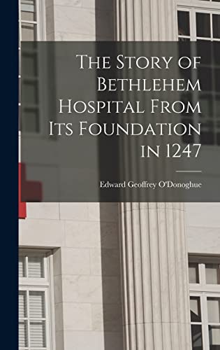 Imagen de archivo de The Story of Bethlehem Hospital From its Foundation in 1247 a la venta por THE SAINT BOOKSTORE