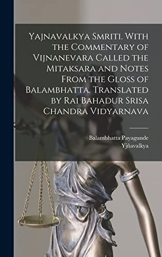 Stock image for Yajnavalkya Smriti. With the Commentary of Vijnanevara Called the Mitaksara and Notes From the Gloss of Balambhatta. Translated by Rai Bahadur Srisa Chandra Vidyarnava for sale by PBShop.store US