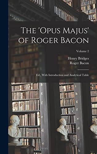 Stock image for The 'Opus Majus' of Roger Bacon: Ed., With Introduction and Analytical Table; Volume 2 for sale by GreatBookPrices