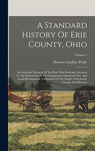 Beispielbild fr A Standard History Of Erie County, Ohio: An Authentic Narrative Of The Past, With Particular Attention To The Modern Era In The Commercial, Industrial, Civic, And Social Development. A Chronicle Of The People, With Family Lineage And Memoirs; Volume 1 zum Verkauf von THE SAINT BOOKSTORE