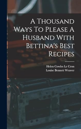 9781015920811: A Thousand Ways To Please A Husband With Bettina's Best Recipes