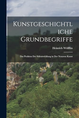 Imagen de archivo de Kunstgeschichtliche Grundbegriffe: Das Problem der Stilentwicklung in der neueren Kunst a la venta por THE SAINT BOOKSTORE