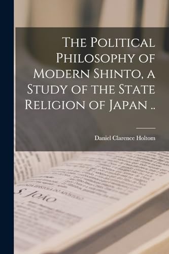 Stock image for The Political Philosophy of Modern Shinto, a Study of the State Religion of Japan . for sale by THE SAINT BOOKSTORE