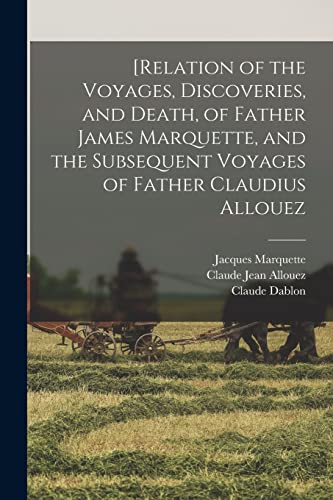 9781015923119: [Relation of the Voyages, Discoveries, and Death, of Father James Marquette, and the Subsequent Voyages of Father Claudius Allouez
