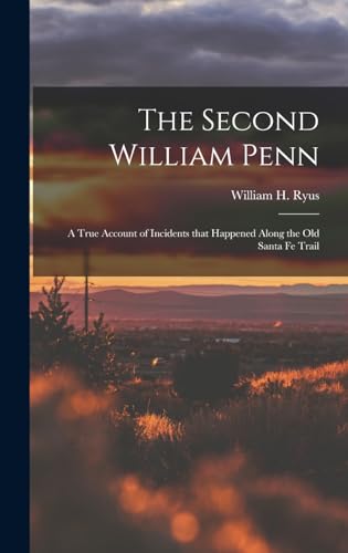 9781015923553: The Second William Penn: A true account of incidents that happened along the old Santa Fe Trail