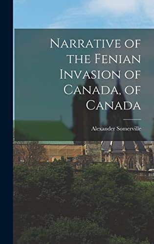 Beispielbild fr Narrative of the Fenian Invasion of Canada, of Canada zum Verkauf von THE SAINT BOOKSTORE