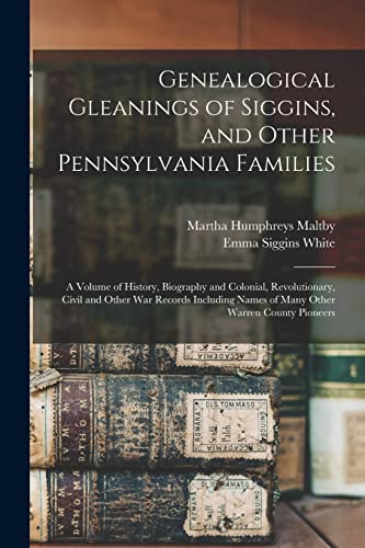 Imagen de archivo de Genealogical Gleanings of Siggins, and Other Pennsylvania Families; a Volume of History, Biography and Colonial, Revolutionary, Civil and Other war . Names of Many Other Warren County Pioneers a la venta por ALLBOOKS1