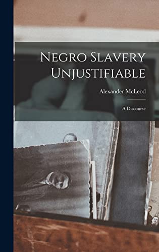 Stock image for Negro Slavery Unjustifiable: A Discourse for sale by GreatBookPrices