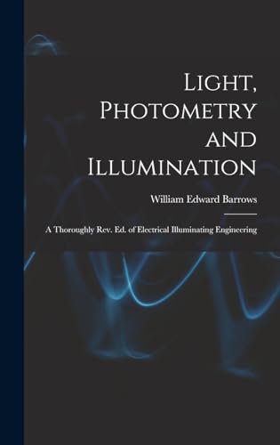 Imagen de archivo de Light, Photometry and Illumination: A Thoroughly rev. ed. of Electrical Illuminating Engineering a la venta por THE SAINT BOOKSTORE