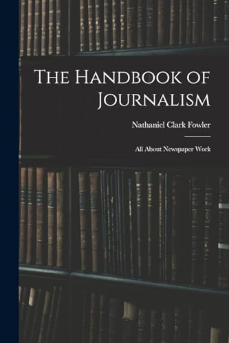 Beispielbild fr The Handbook of Journalism: All About Newspaper Work zum Verkauf von THE SAINT BOOKSTORE
