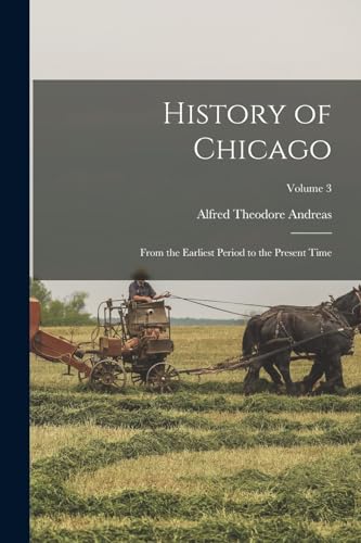 Stock image for History of Chicago; From the Earliest Period to the Present Time; Volume 3 for sale by Chiron Media