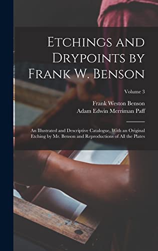 9781015930797: Etchings and Drypoints by Frank W. Benson: An Illustrated and Descriptive Catalogue, With an Original Etching by Mr. Benson and Reproductions of All the Plates; Volume 3