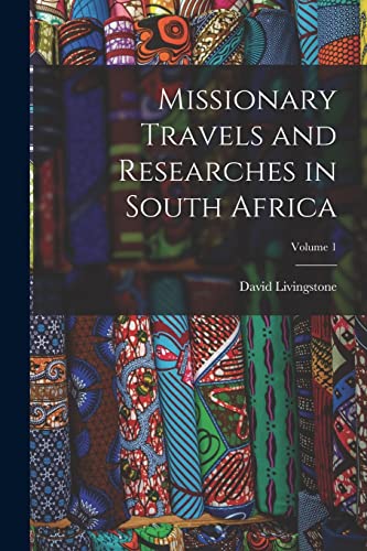 Stock image for Missionary Travels and Researches in South Africa; Volume 1 for sale by GreatBookPrices