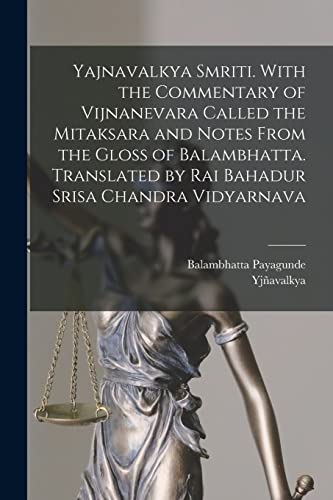 Stock image for Yajnavalkya Smriti. With the Commentary of Vijnanevara Called the Mitaksara and Notes From the Gloss of Balambhatta. Translated by Rai Bahadur Srisa Chandra Vidyarnava for sale by PBShop.store US